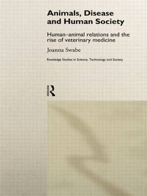 Animals, Disease and Human Society: Human-animal relations and the rise of veterinary medicine Joanna Swabe