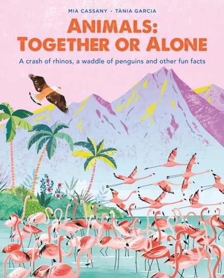 Animals: Together or Alone: A crash of rhinos, a waddle of penguins and other fun facts Cassany Mia