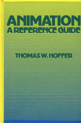 Animation: A Reference Guide Thomas W. Hoffer