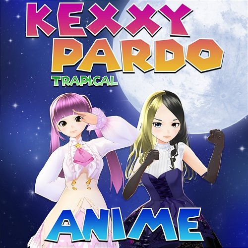 Anime Kexxy Pardo, Trapical