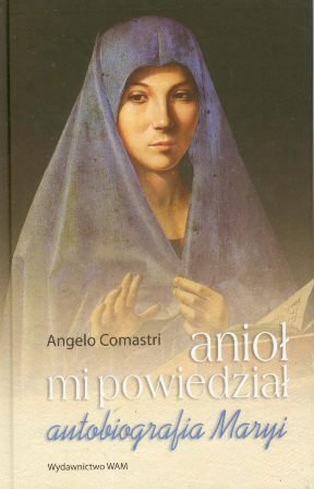 Anioł mi Powiedział. Autobiografia Maryi Comastri Angelo
