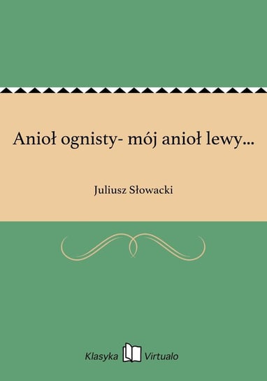 Anioł ognisty- mój anioł lewy... Słowacki Juliusz