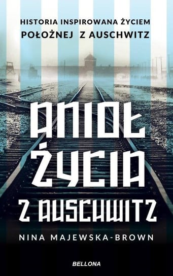 Anioł życia z Auschwitz Majewska-Brown Nina