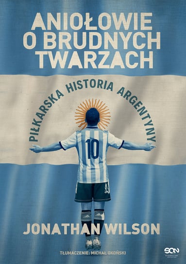 Aniołowie o brudnych twarzach. Piłkarska historia Argentyny Wilson Jonathan