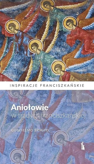 Aniołowie w tradycji franciszkańskiej Spirito Guglielmo