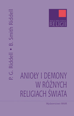Anioły i Demony w Różnych Religiach Świata Riddell P.G., Smith Riddeell B.