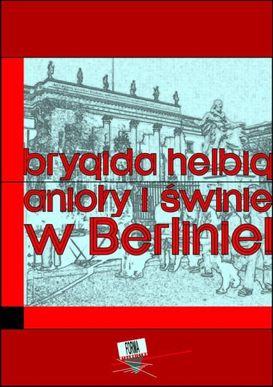 Anioły i świnie w Berlinie! Helbig Brygida