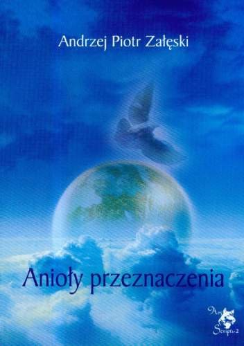 Anioły przeznaczenia Załęski Andrzej Piotr