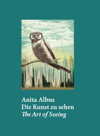 Anita Albus (Bilingual edition): Die Kunst zu sehen | The Art of Seeing Anette Husch