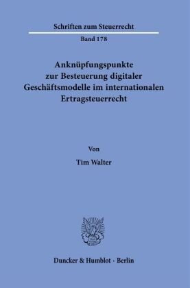 Anknüpfungspunkte zur Besteuerung digitaler Geschäftsmodelle im internationalen Ertragsteuerrecht. Duncker & Humblot