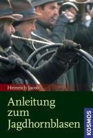 Anleitung zum Jagdhornblasen Jacob Heinrich