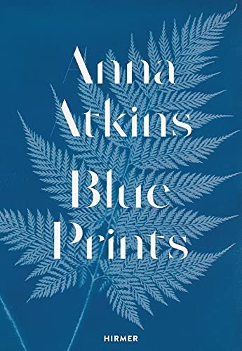 Anna Atkins: Blue Prints Rolf Sachsse