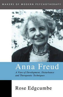 Anna Freud: A View of Development, Disturbance and Therapeutic Techniques Edgcumbe Rose