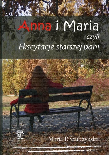 Anna i Maria, czyli ekscytacje starszej pani Szułczyńska Maria. P.