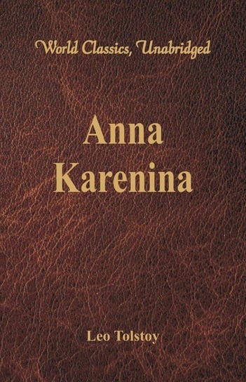 Anna Karenina (World Classics, Unabridged) Tolstoy Leo