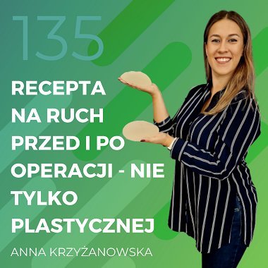 Anna Krzyżanowska – recepta na ruch przed i po operacji – nie tylko plastycznej - Recepta na ruch - podcast Chomiuk Tomasz