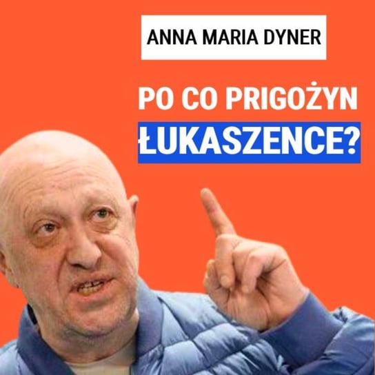 Anna Maria Dyner: Po co Prigożyn Łukaszence? - Układ Otwarty - podcast Janke Igor