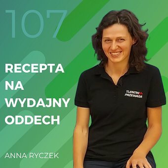 Anna Ryczek – recepta na wydajny oddech. - Recepta na ruch - podcast Chomiuk Tomasz