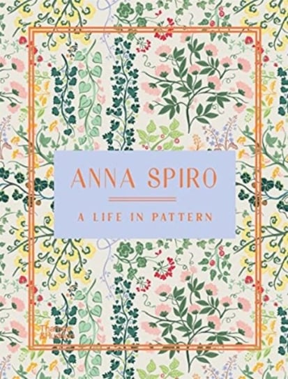 Anna Spiro: A Life in Pattern T&H Thames And Hudson