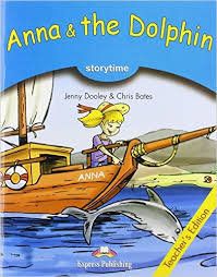 Anna & the Dolphin. Teacher's Edition Dooley Jenny, Bates Chris