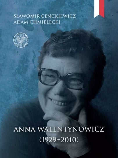 Anna Walentynowicz 1929–2010 Cenckiewicz Sławomir, Chmielecki Adam