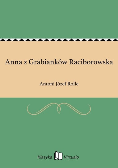 Anna z Grabianków Raciborowska Rolle Antoni Józef