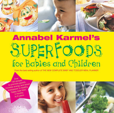 Annabel Karmel's Superfoods for Babies and Children Karmel Annabel