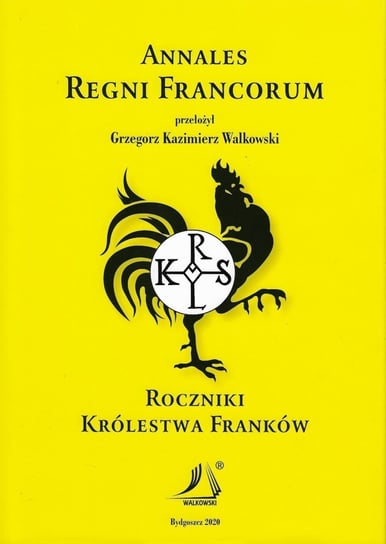 Annales Regni Francorum. Roczniki Królestwa Franków Walkowski Grzegorz Kazimierz