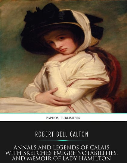 Annals and Legends of Calais Robert Bell Calton