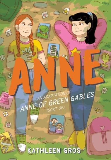 Anne: An Adaptation of Anne of Green Gables (Sort Of) Kathleen Gros