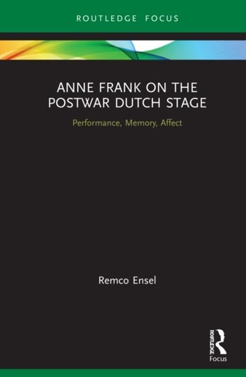 Anne Frank on the Postwar Dutch Stage. Performance, Memory, Affect Opracowanie zbiorowe