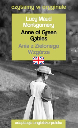 Anne of Green Gables. Ania z Zielonego Wzgórza Montgomery Lucy Maud
