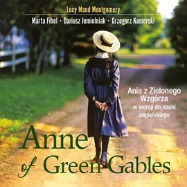 Anne of Green Gables. Ania z Zielonego Wzgórza w wersji do nauki angielskiego Montgomery Lucy Maud