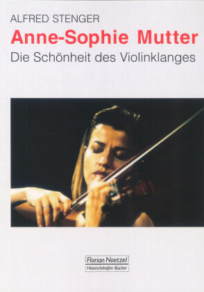 Anne-Sophie Mutter - Die Schönheit des Violinklanges Stenger Alfred