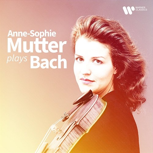Anne-Sophie Mutter Plays Bach Anne-Sophie Mutter