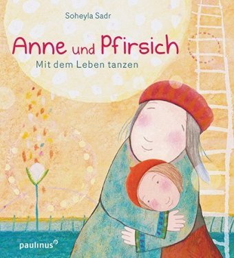 Anne und Pfirsich, Mit dem Leben tanzen Paulinus Verlag GmbH