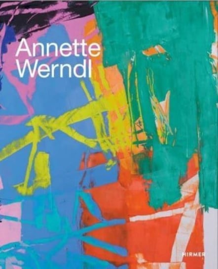 Annette Werndl (Bilingual edition): Color is My Music Hirmer Verlag GmbH