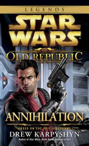 Annihilation: Star Wars Legends (The Old Republic) Karpyshyn Drew