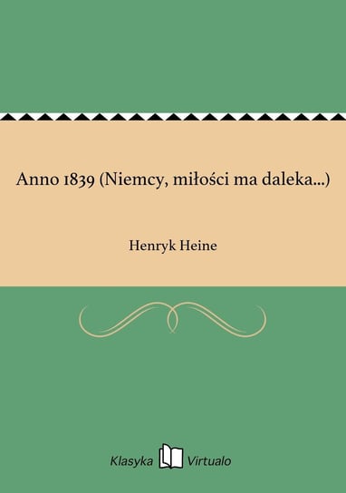Anno 1839 (Niemcy, miłości ma daleka...) Heine Henryk