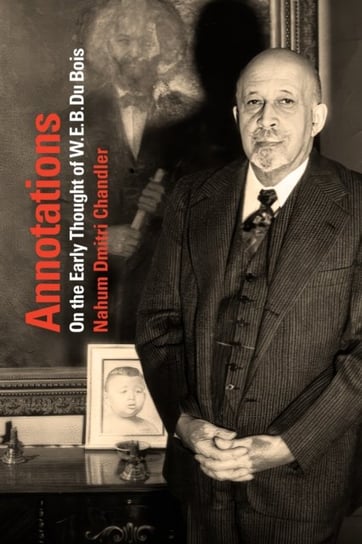 Annotations: On the Early Thought of W. E. B. Du Bois Nahum Dimitri Chandler