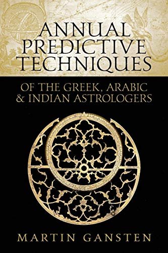 Annual Predictive Techniques of the Greek, Arabic and Indian Astrologers Martin Gansten