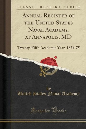 Annual Register of the United States Naval Academy, at Annapolis, MD Academy United States Naval