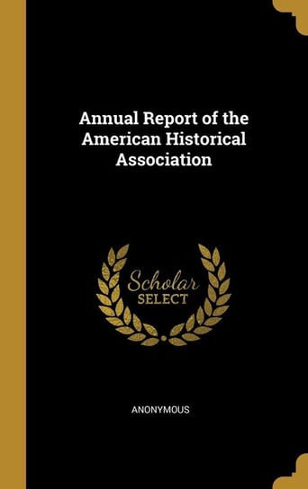 Annual Report of the American Historical Association Anonymous