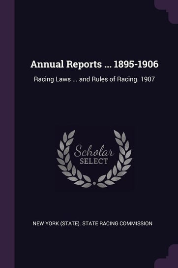 Annual Reports ... 1895-1906 New York (State). State Racing Commissio