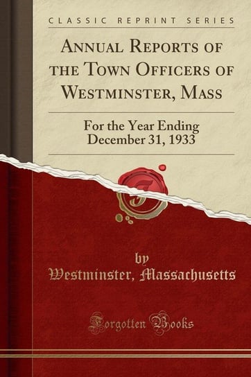 Annual Reports of the Town Officers of Westminster, Mass Massachusetts Westminster