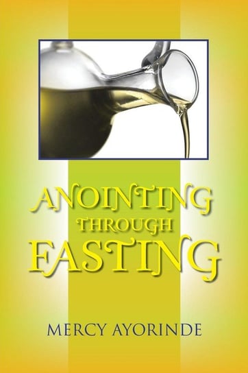 Anointing Through Fasting Ayorinde Mercy