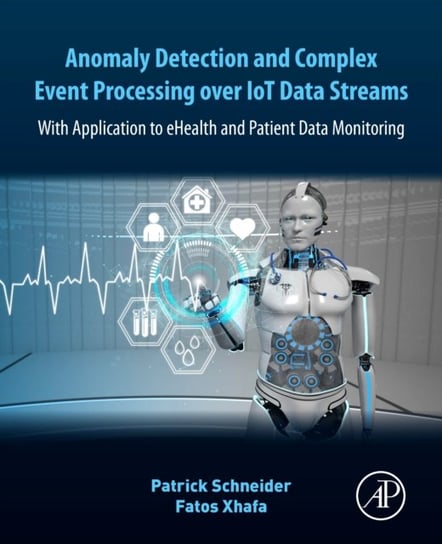 Anomaly Detection and Complex Event Processing Over IoT Data Streams: With Application to eHealth an Opracowanie zbiorowe