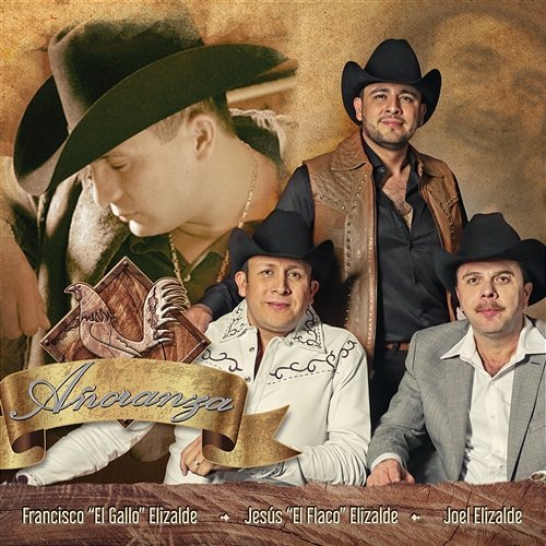 Añoranza Jesús "El Flaco" Elizalde, Joel Elizalde, Francisco "El Gallo" Elizalde