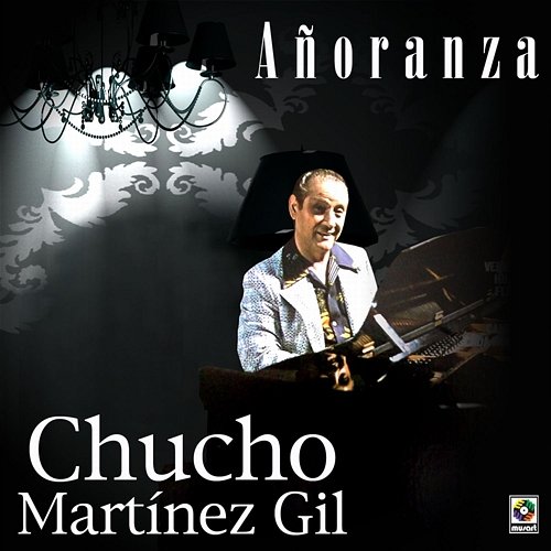 Añoranza Chucho Martinez Gil