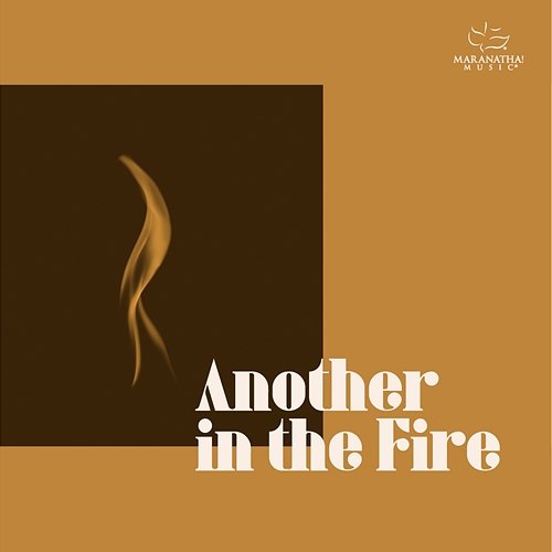 Another In The Fire Maranatha! Music